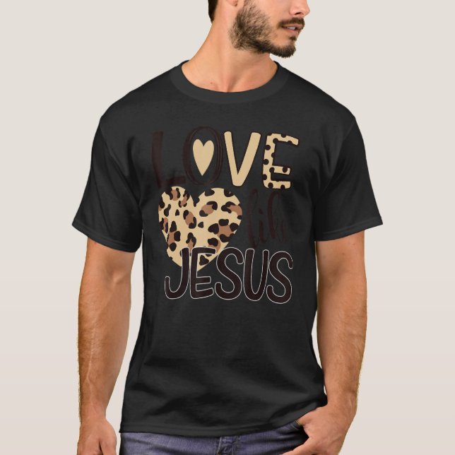 Love Like Jesus Leopard Valentines Day Christian C T-Shirt (Front)
