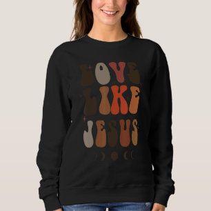 Love Like Jesus Positive Catholic Preppy Retro Chr Sweatshirt
