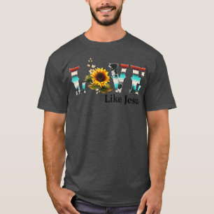 Love Like Jesus Positive Catholic Sunflower Jesus T-Shirt