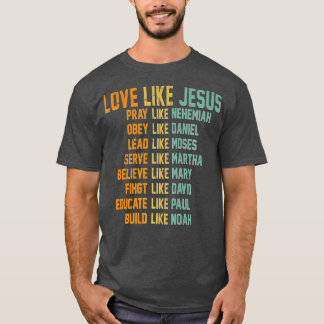 Love Like Jesus Pray Like Nehemiah Obey Like Danie T-Shirt