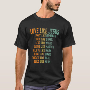 Love Like Jesus Pray Like Nehemiah Obey Like Danie T-Shirt