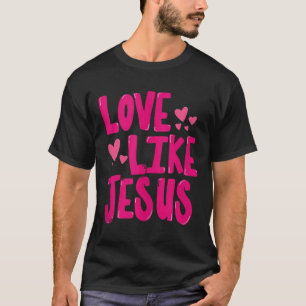 Love Like Jesus Religious God Christian Graphic Ta T-Shirt