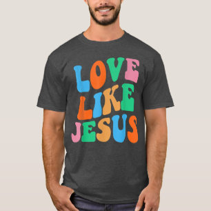 Love Like Jesus Religious God Christian Women T-Sh T-Shirt