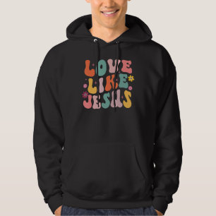 Love Like Jesus Religious God Christian Words Groo Hoodie