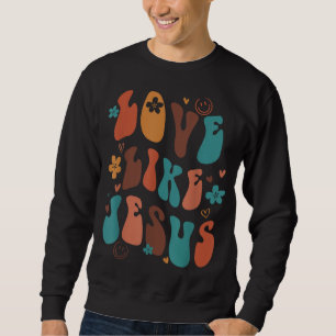 Love Like Jesus Religious God Christian Words On B Sweatshirt