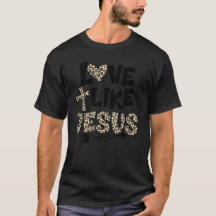 Love Like Jesus Religious God Christian Words On B T-Shirt