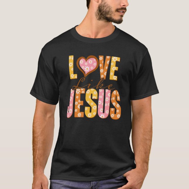 Love Like Jesus Religious God Christian Words On B T-Shirt (Front)