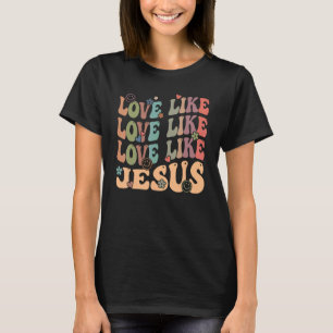 Love Like Jesus Religious God Christian Words On B T-Shirt