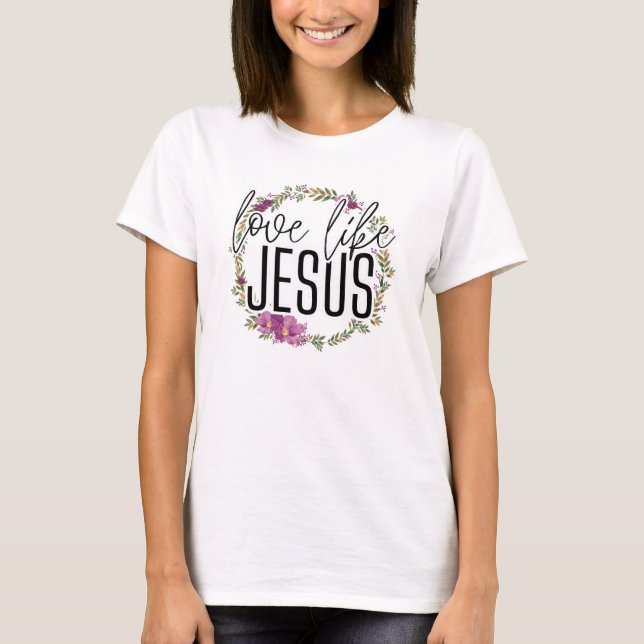 LOVE LIKE JESUS T-Shirt (Front)