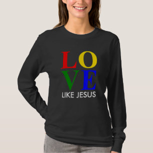 Love Like Jesus Worship And Christian Life Inspi T-Shirt