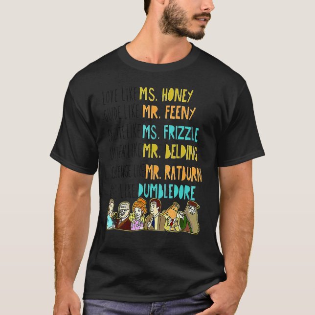 Love Like Ms Honey Guide Like Mr Feeny Excite Like T-Shirt (Front)