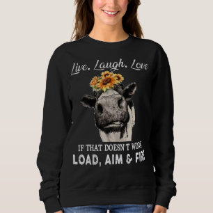 Love Live Laugh If That Doesn't Work Load Aim And Sweatshirt