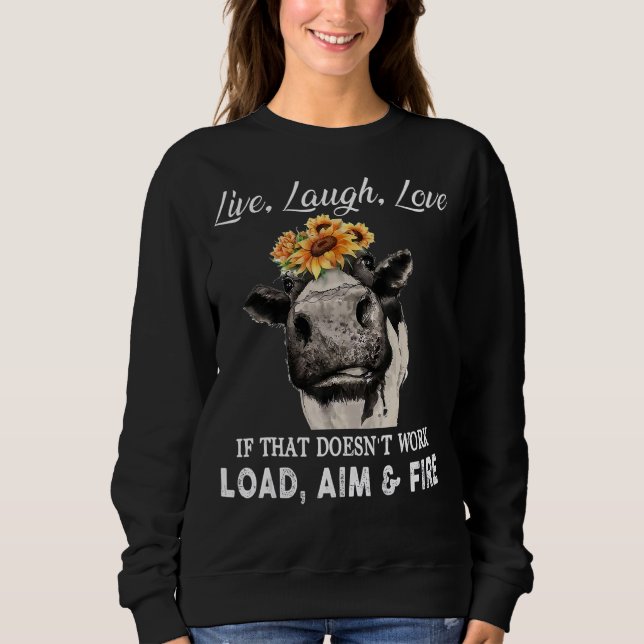 Love Live Laugh If That Doesn't Work Load Aim And  Sweatshirt (Front)