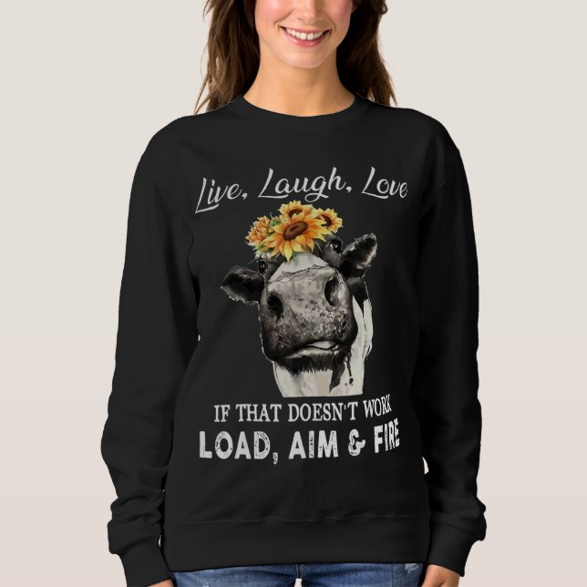 Love Live Laugh If That Doesn't Work Load Aim And  Sweatshirt (Front)