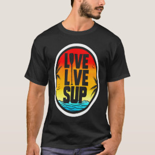 Love Live SUP  Stand Up Paddle Sunset Beach & T-Shirt