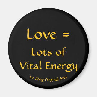 Love = Lots of Vital Energy Magnet