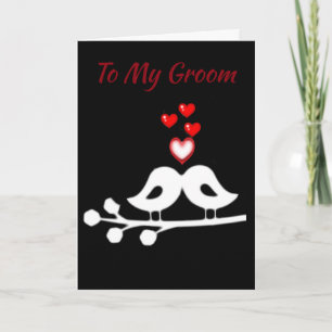 **LOVE & LOVE BIRDS** TO "MY GROOM" AS WE MARRY CARD