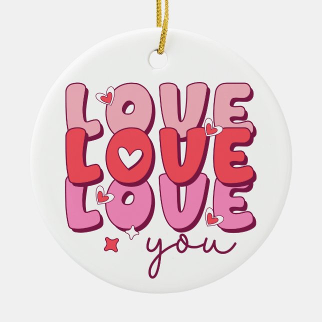 Love Love Love You Romantic Heart Ceramic Ornament (Front)