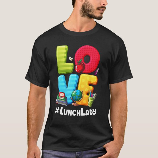 Love Lunch Lady Appreciation Back To School T-Shirt (Front)
