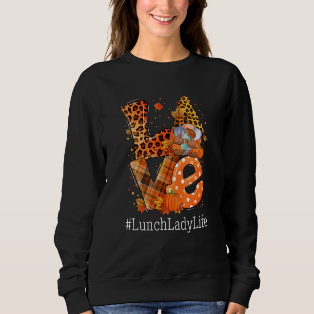 LOVE Lunch Lady Life Gnome Leopard Pumpkin Fall Th Sweatshirt (Front)