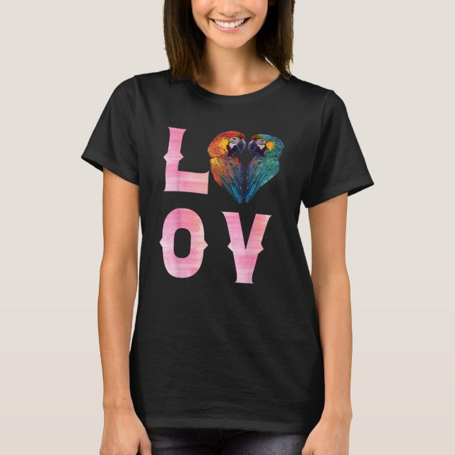 LOVE Macaws and Macaw Parrots Bird  Parrot Owners T-Shirt (Front)