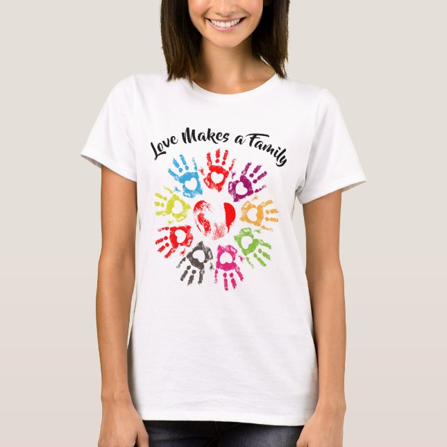 Love Makes a Family - Parenting Adoption Foster T-Shirt (Front)
