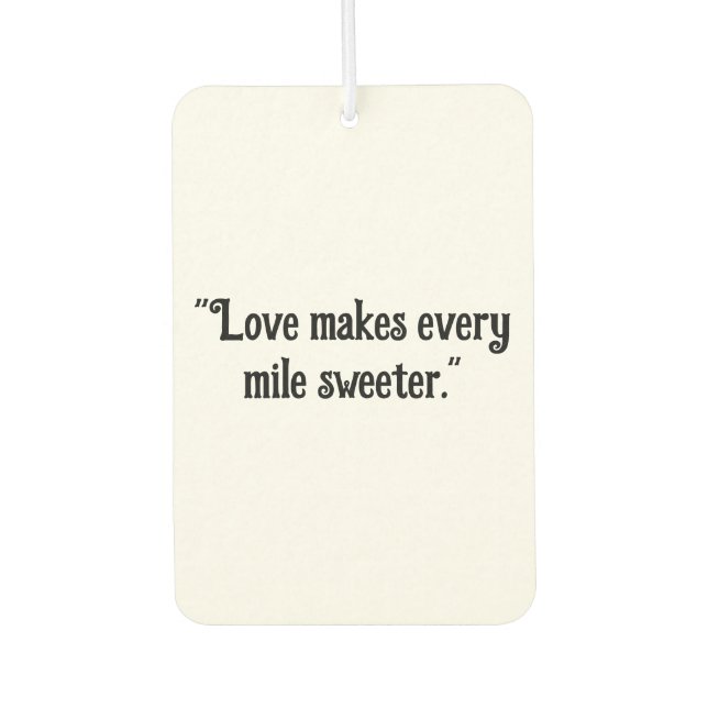 "Love Makes Every Mile Sweeter" Romantic Car  Car Air Freshener (Front)