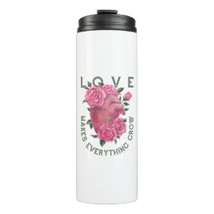 Love Makes Everything Grow – Romantic Floral Art  Thermal Tumbler