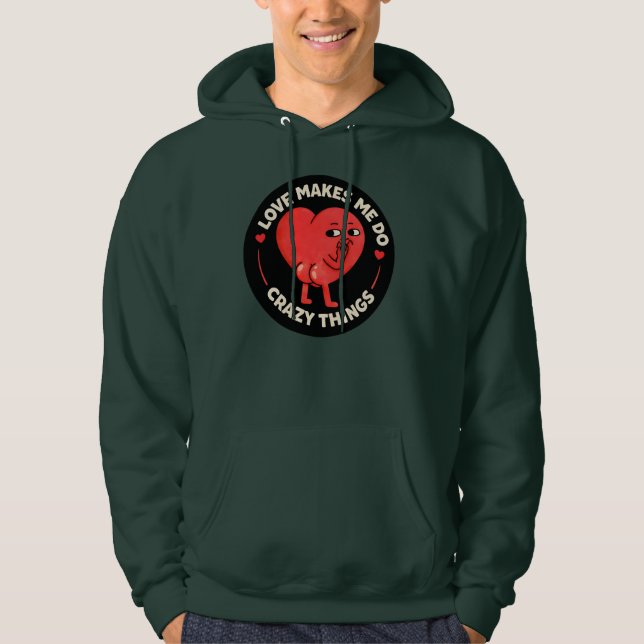 Love Makes Me Do Crazy Things Hoodie (Front)