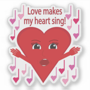 "Love makes my heart sing!" Singing Heart