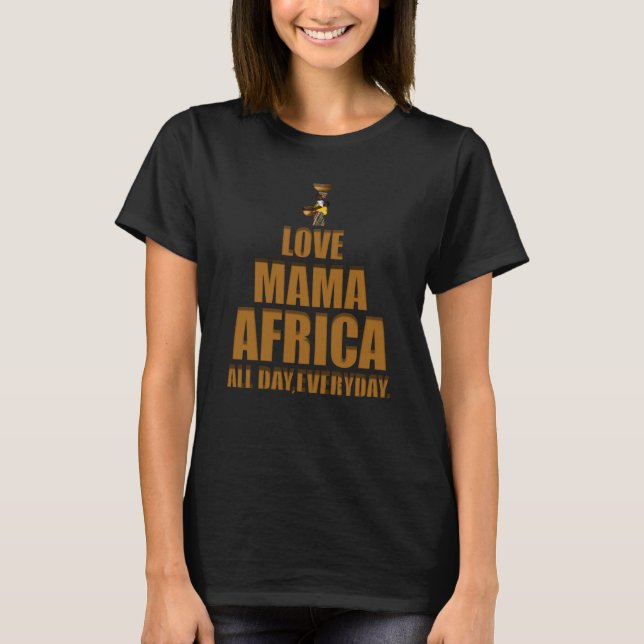 Love Mama Africa All Day Africa Map Melanin T-Shirt (Front)