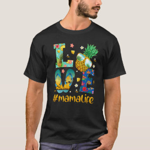 Love Mama Life Flip Flops Sunglasses Pineapple Sum T-Shirt