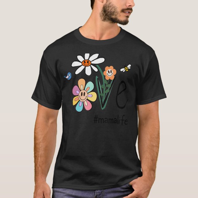 Love Mama Life Smile Face Daisy Flower Mum Mothers T-Shirt (Front)
