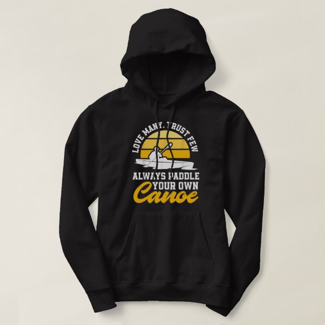 Love Many Trust Few Always Paddle Your Own Canoe F Hoodie (Design Front)