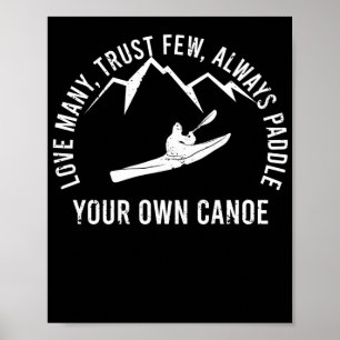 Love Many Trust Few Always Paddle Your Own Canoe Poster