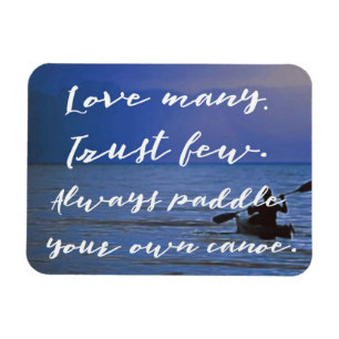 Love Many. Trust Few. Paddle Own Canoe inspiration Magnet
