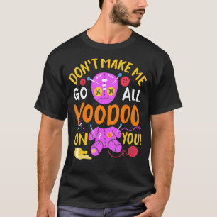 Love Mardi Gras Carnival Don't Make Me Go All Vood T-Shirt