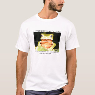 Love me before I'm gone - Monkey frog T-Shirt