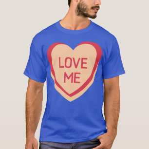 Love Me Candy Hearts Valentines Day Quote T-Shirt