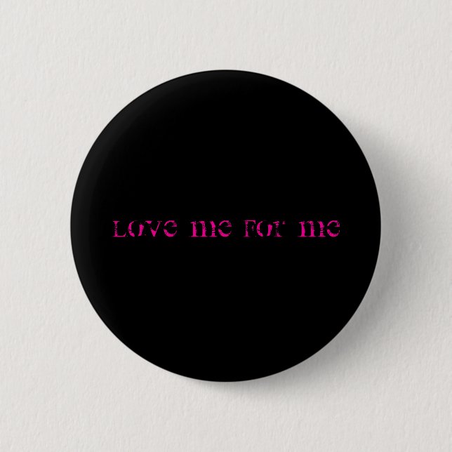 Love Me For Me 6 Cm Round Badge (Front)