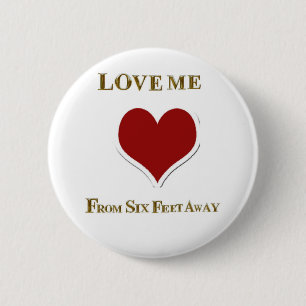 LOVE ME FROM SIX FEET AWAY 6 CM ROUND BADGE