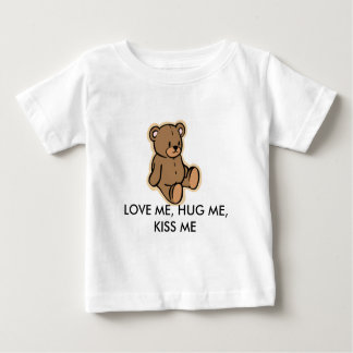 LOVE ME, HUG ME, KISS ME BABY T-Shirt