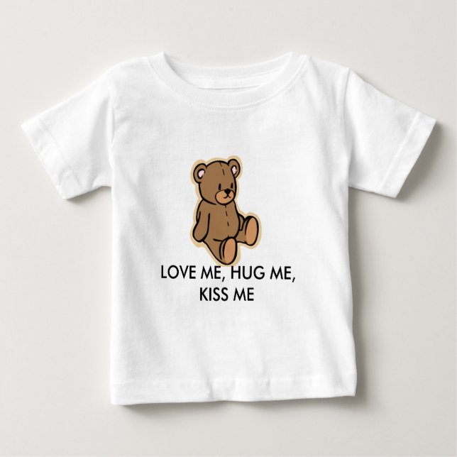 LOVE ME, HUG ME, KISS ME BABY T-Shirt (Front)