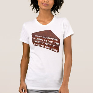 Love Me Like Chocolate Cake Funny T-Shirt