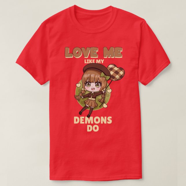 Love Me Like My Demons Do 6 T-Shirt (Design Front)