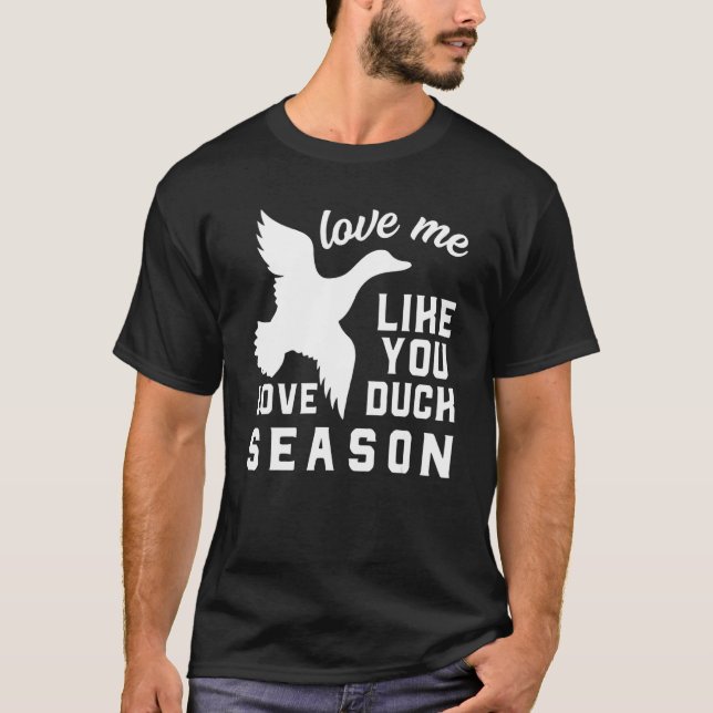 Love Me Like You Love Duck Season Duck Hunter Hunt T-Shirt (Front)