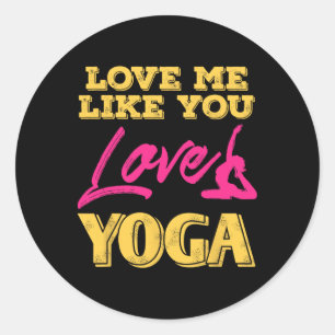 Love Me Like You Love Yoga Romantic Flirty Wellnes Classic Round Sticker