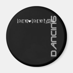 Love Me - Love My Passion - Dancing Magnet