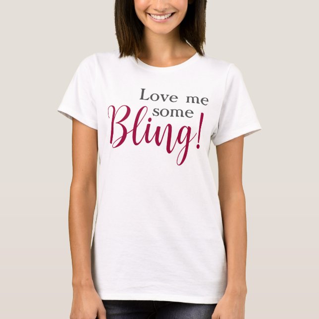 Love Me Some Bling Funny Quote  T-Shirt (Front)