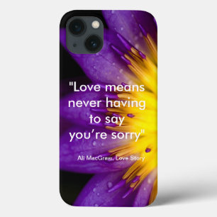 Love means never having to say you’re sorry quote  iPhone 13 case
